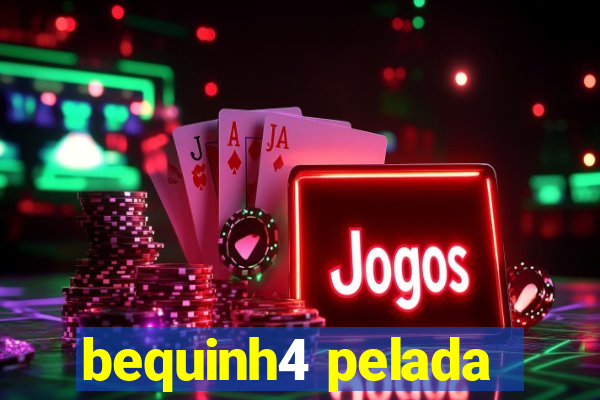 bequinh4 pelada